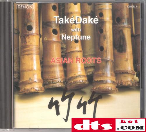 TakeDake with Neptune - Asian Roots(竹竹) SACD-DSD-ISO-天堂车载音乐